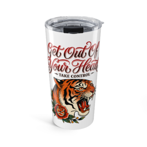 Get Out of Your Head tiger tumbler 20oz | Motivational script, rose tattoo design